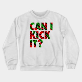 Can I Kick It? Crewneck Sweatshirt